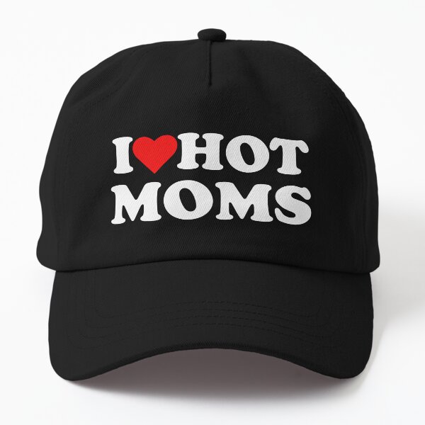 I Love Hot Moms Dad Hat