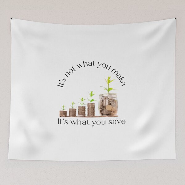 Item preview, It's not what you make it's what you save designed and sold by Famtastic Artworks.