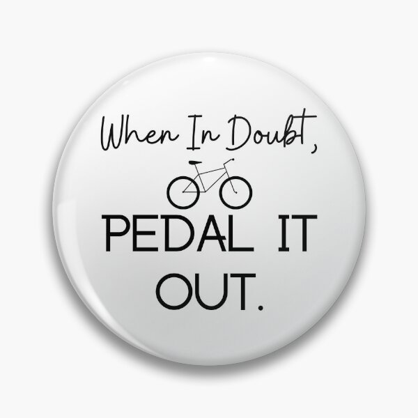 Item preview, When In Doubt, PEDAL IT OUT. Funny Cycling Quotes designed and sold by SenGift.