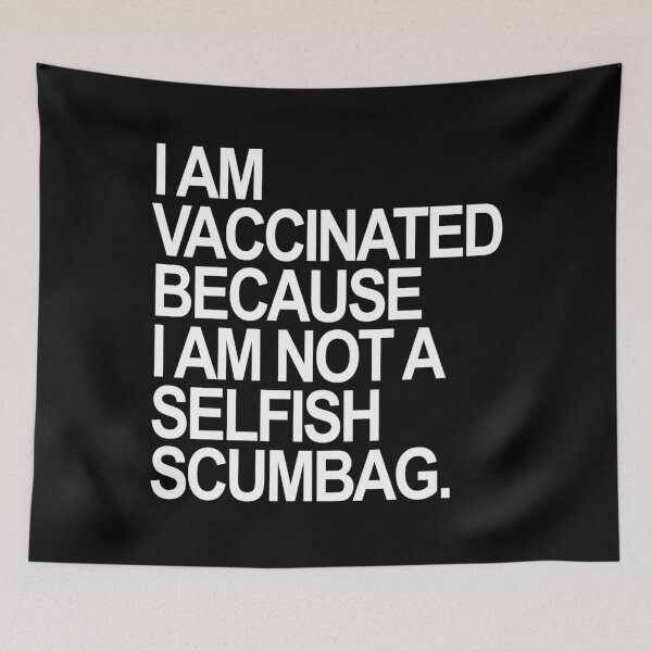 Item preview, I am Vaccinated because I am not a selfish scumbag designed and sold by Thelittlelord.