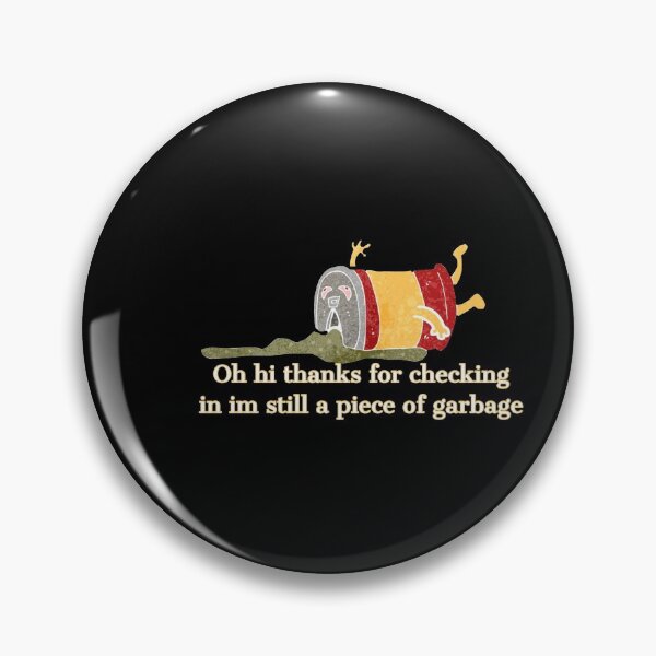 Item preview, Oh hi thanks for checking in im still a piece of garbage designed and sold by Mariocii.