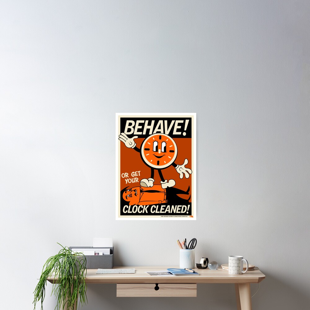 "Behave!Clock Cleaned!" Poster for Sale by Epixs Redbubble