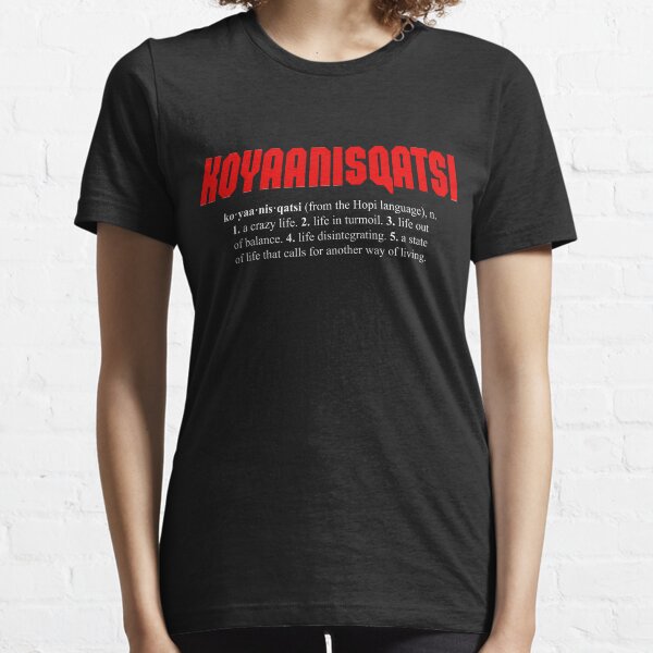 KOYAANISQATSI + definition (white text) Essential T-Shirt