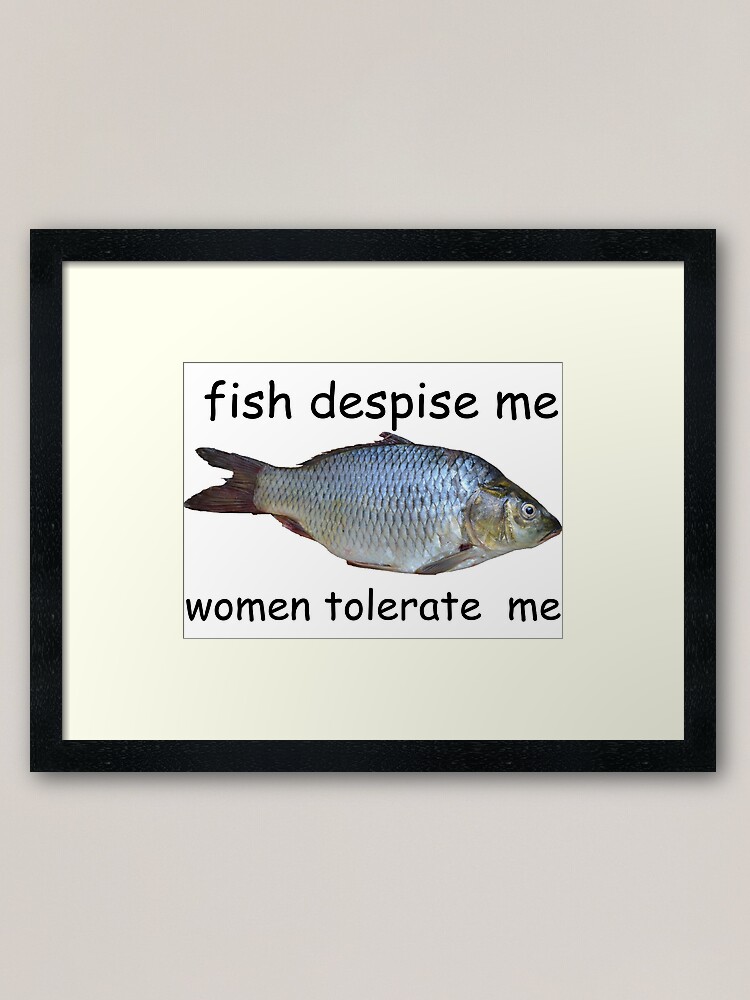 Fish despise me women tolerate me Sticker for Sale by SaminBin