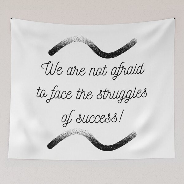 Item preview, We Are Not Afraid to Face the Struggles of Success! designed and sold by ShaunSandhu.