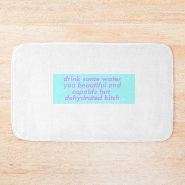 Item preview, drink some water you beautiful and capable but dehydrated bitch (teal) designed and sold by griffics.