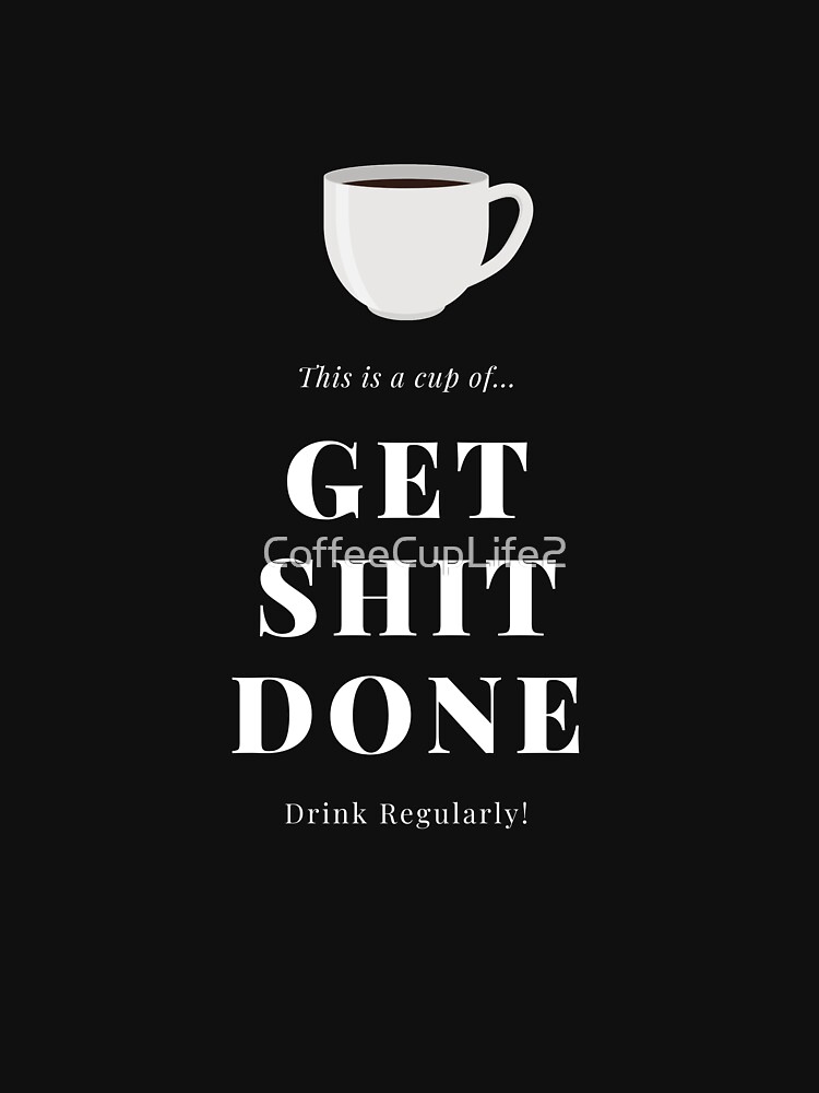 Get Shit Done! by CoffeeCupLife2