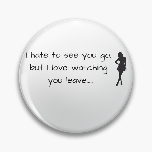 Item preview, I hate to see you go, but love watching you leave designed and sold by Famtastic Artworks.