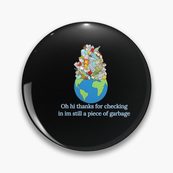 Item preview, Oh hi thanks for checking in im still a piece of garbage designed and sold by Mariocii.