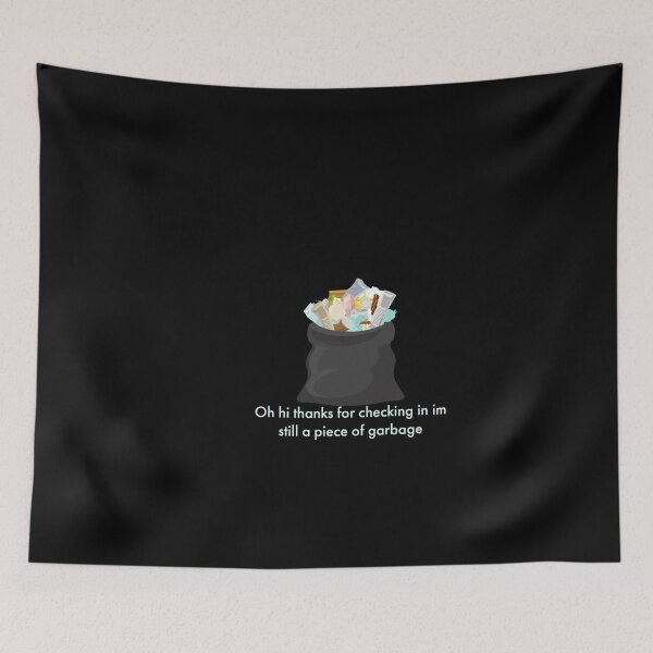 Item preview, Oh hi thanks for checking in im still a piece of garbage designed and sold by Mariocii.