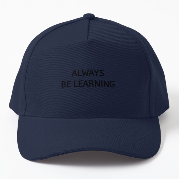 Always be learning inspirational quotes Baseball Cap