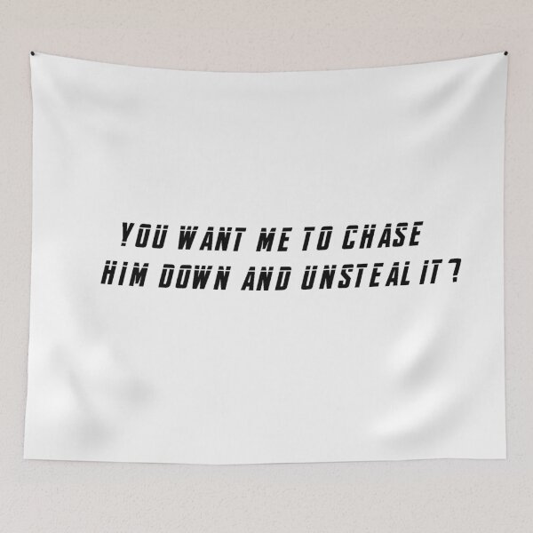 Item preview, You Want Me To Chase Him Down And Unsteal It? designed and sold by beckahbrooks.