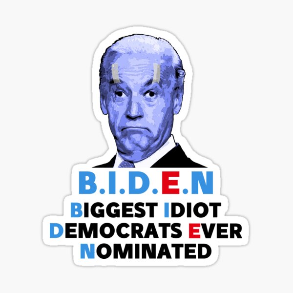 Biden biggest idiot democrats ever nominated Sticker