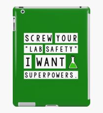 Screw your lab safety, I want super powers iPad Case/Skin