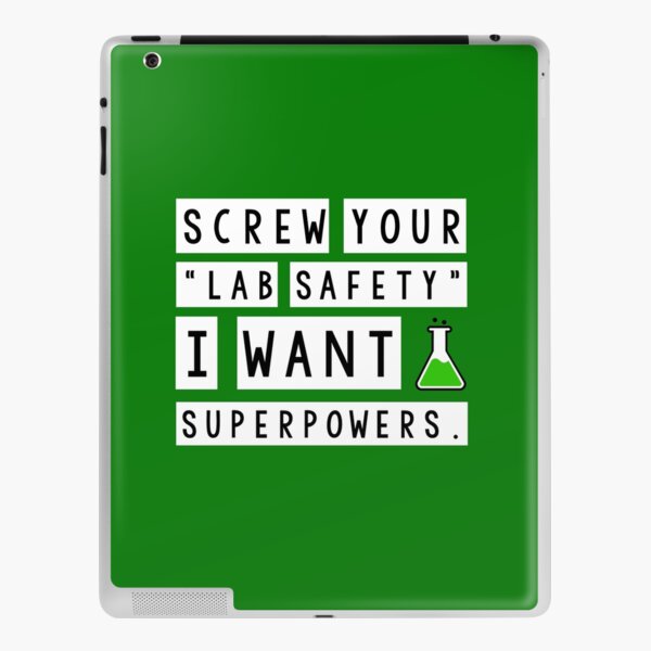 Screw your lab safety, I want super powers iPad Skin