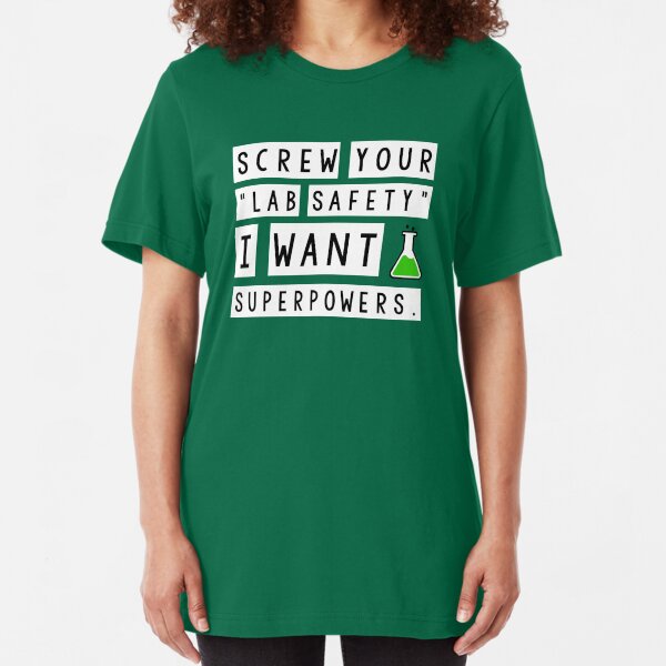 Screw your lab safety, I want super powers Slim Fit T-Shirt