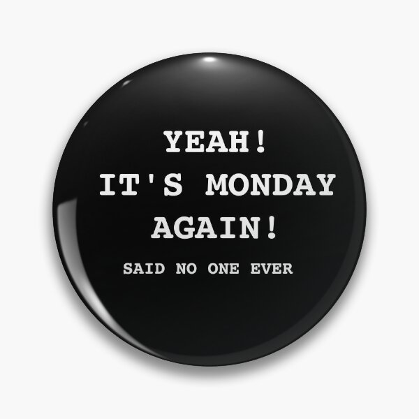 Item preview, yeah it's monday again! said no one ever designed and sold by JustMindBlowing.