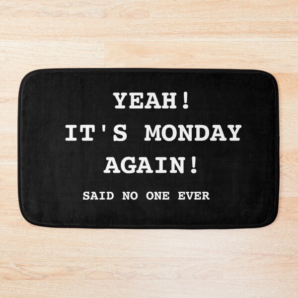 Item preview, yeah it's monday again! said no one ever designed and sold by JustMindBlowing.