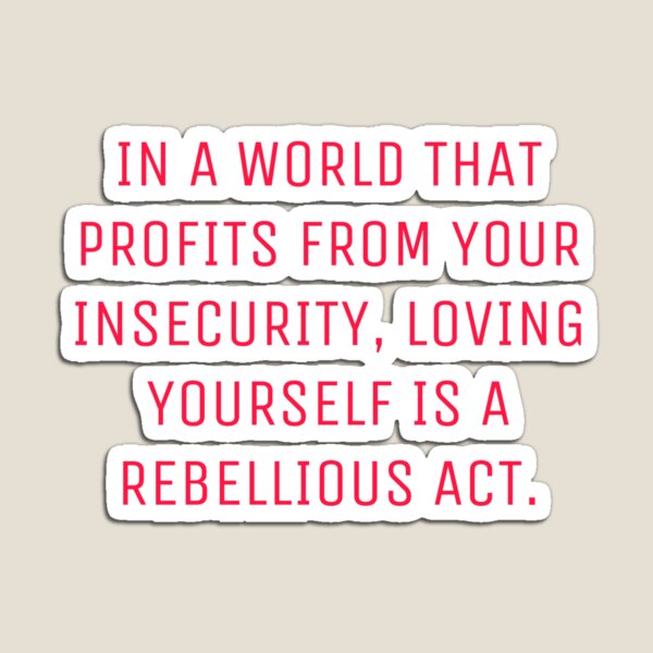 Item preview, In a world that profits from your insecurity, loving yourself is a rebellious act. designed and sold by caramelarts.