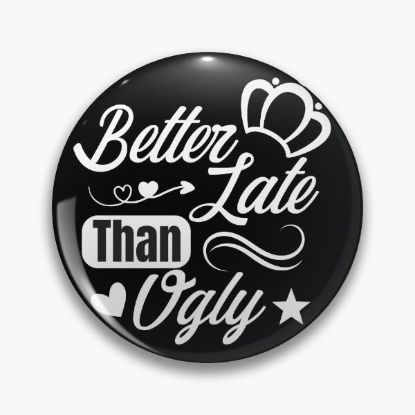 Item preview, Better Late Than Ugly designed and sold by TH3--DESIGNER.