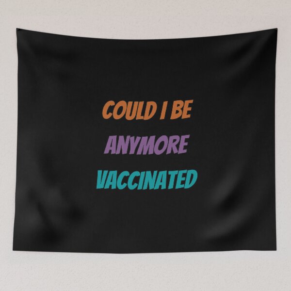 Item preview, Could I Be Anymore Vaccinated designed and sold by Artistive.