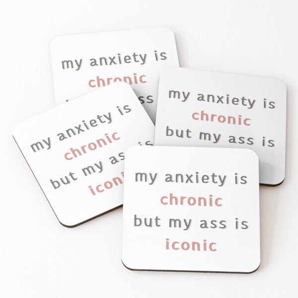 Item preview, My Anxiety is Chronic but my Ass is Iconic designed and sold by mikaylawiser.