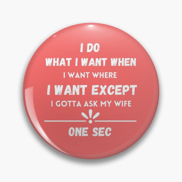Item preview, I Do What I Want When I Want Where I Want Except I Gotta Ask My Wife designed and sold by swaloo.