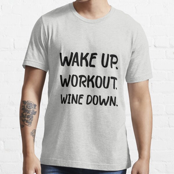 Wake Up Workout Wine Down t-shirt, Funny Gym Tee