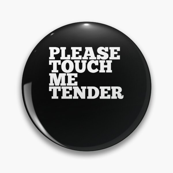 Artikelvorschau, Please Touch Me Tender entworfen und verkauft von MoTeesMo.