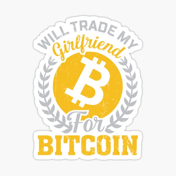 Will Trade My Girlfriend for Bitcoin Sticker