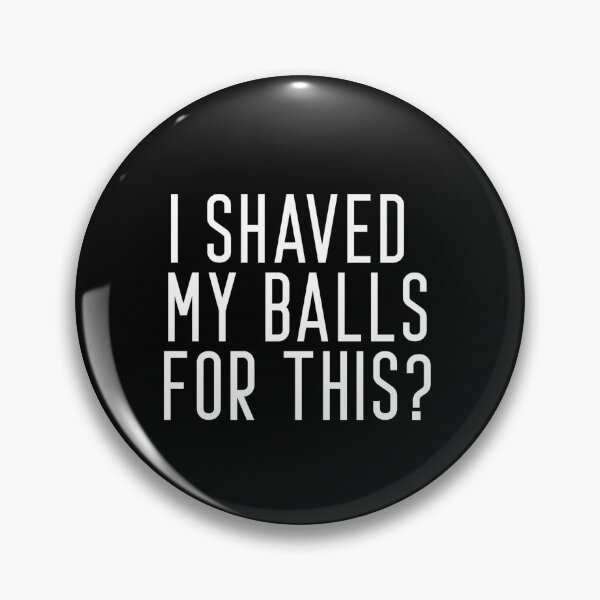 Artikelvorschau, I shaved my balls for this? entworfen und verkauft von MoTeesMo.