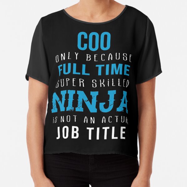 Coo Only Because Full Time Super Skilled Ninja Is Not An Actual Job Title Chiffon Top
