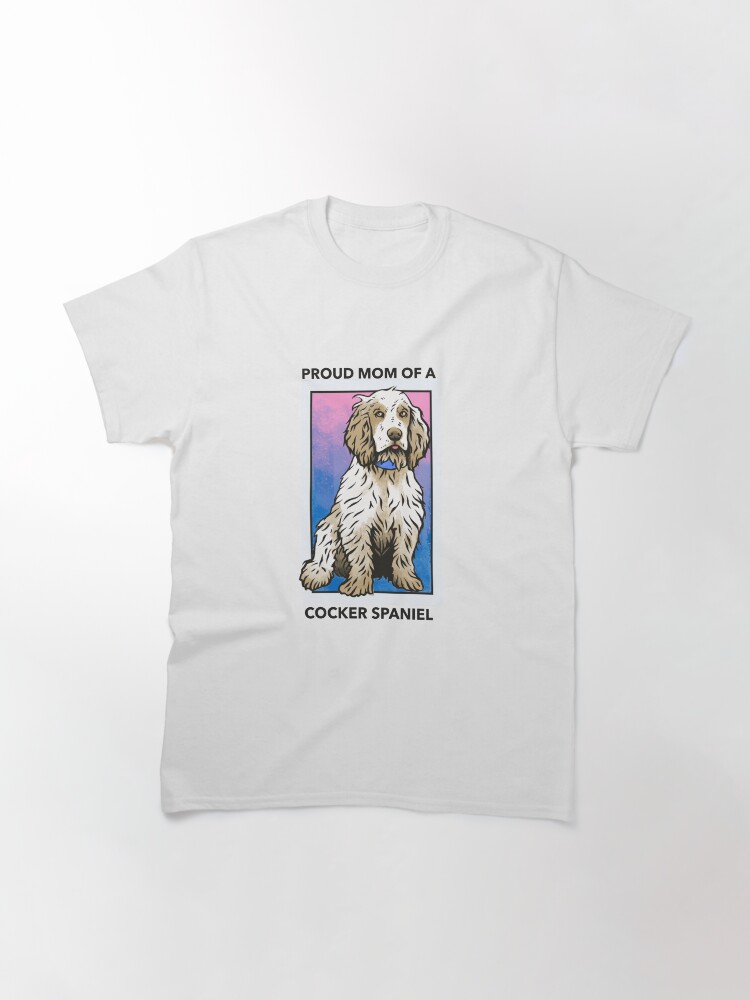 Alternate view of Proud Mom of a Cocker Spaniel Classic T-Shirt