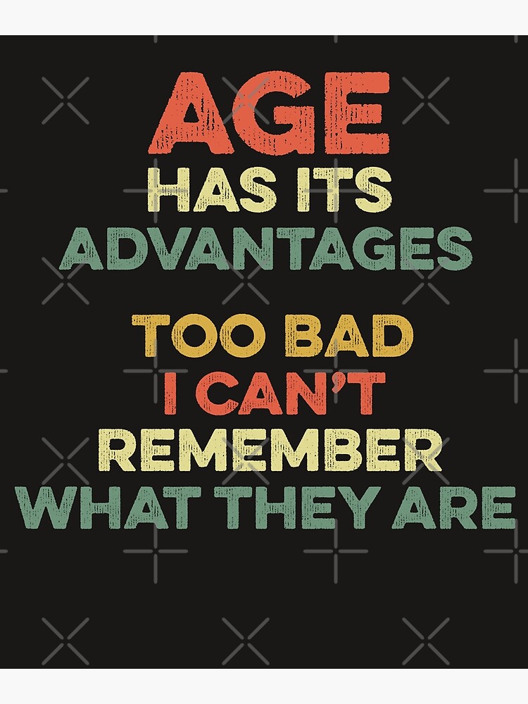 Disover Age Has Its Advantages Funny Birthday Humor Aging Older Bday Premium Matte Vertical Poster