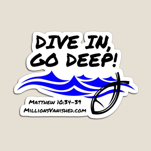 Dive In Go Deep! - Christian Magnet