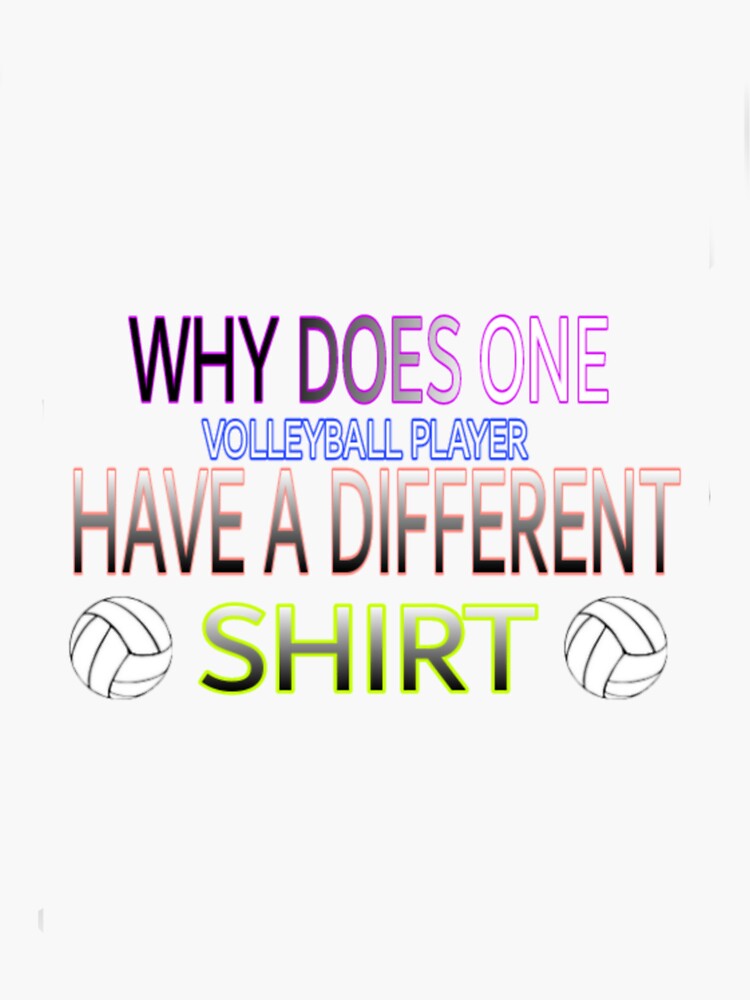 "why does one volleyball player have different tshirt " Sticker for