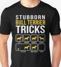 Stubborn Bull Terrier Tricks Unisex T-Shirt