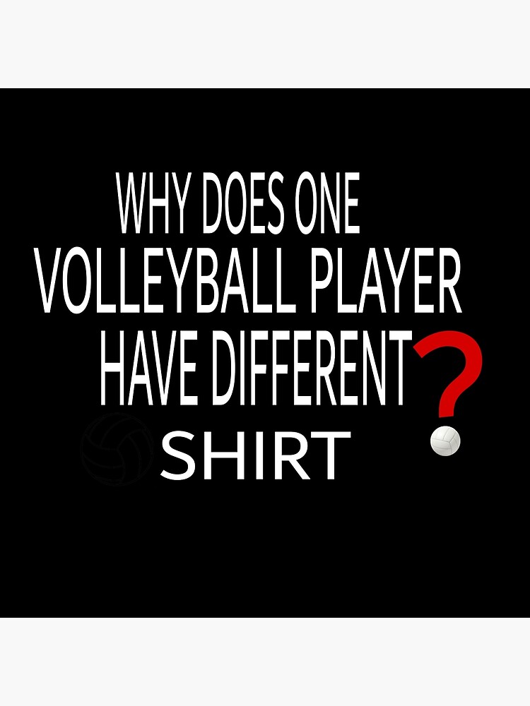 "why does one volleyball player have different tshirt " Poster by