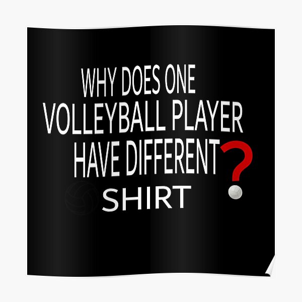 "why does one volleyball player have different tshirt " Poster by