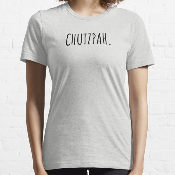 Chutzpah! Essential T-Shirt for Sale by afunnyjewishguy