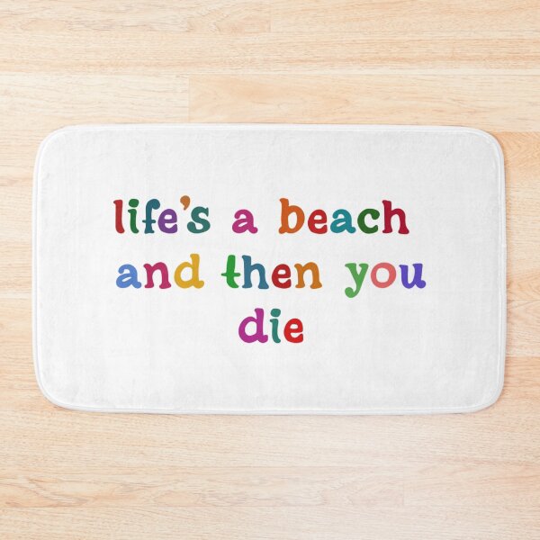 Item preview,  Life's a beach and then you die designed and sold by JuanKarlos.