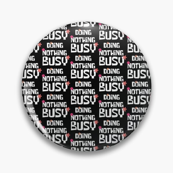 Item preview, Busy doing nothing designed and sold by OMdesigns93.