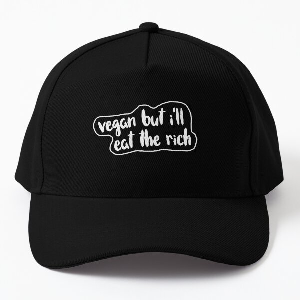 Eat The Rich (Even Though I'm Vegan) Baseball Cap