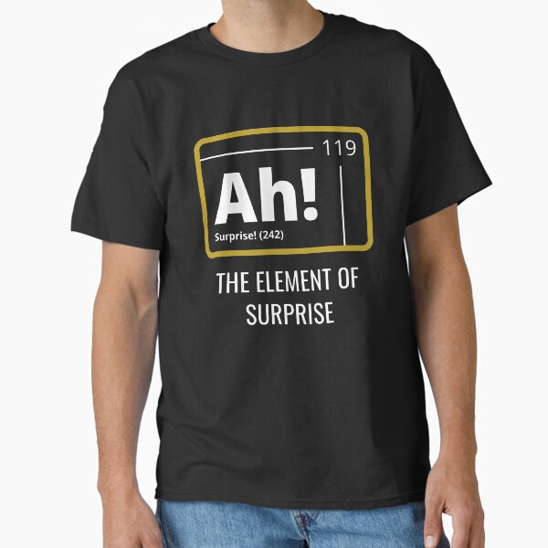 Ah! The Element Of Surprise Classic T-Shirt