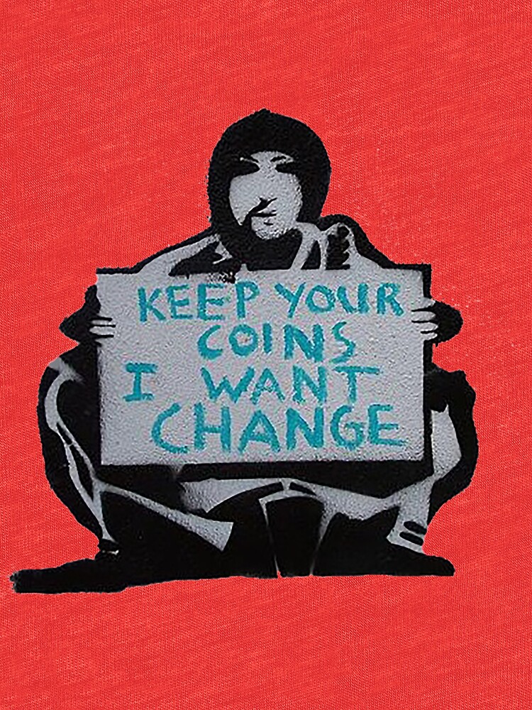 banksy-keep-your-coins-i-want-change-t-shirt-by-weedox-redbubble