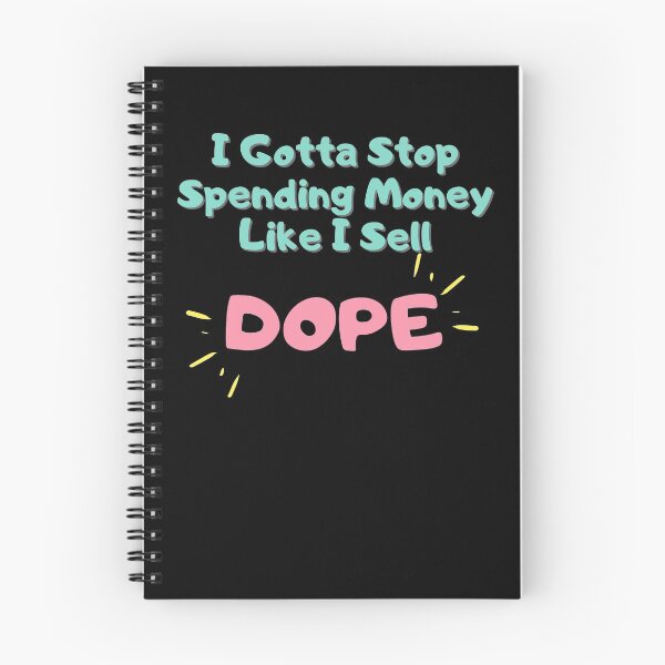Item preview, I Gotta Stop Spending Money Like I Sell Dope designed and sold by Nirvanibex.