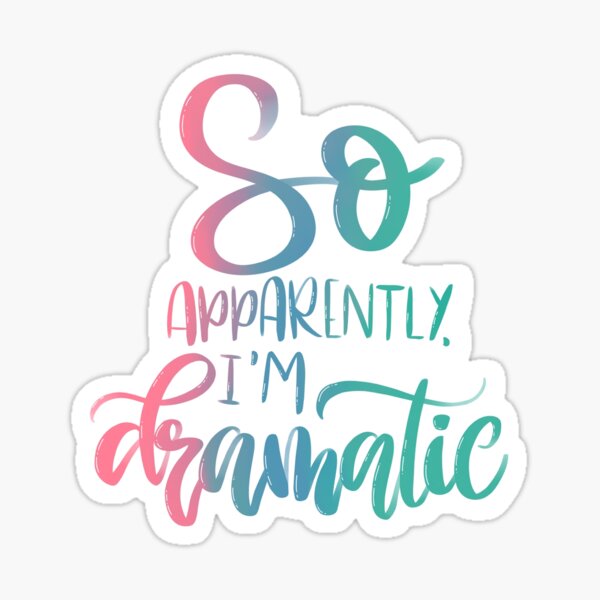 Apparently I'm Dramatic Sticker