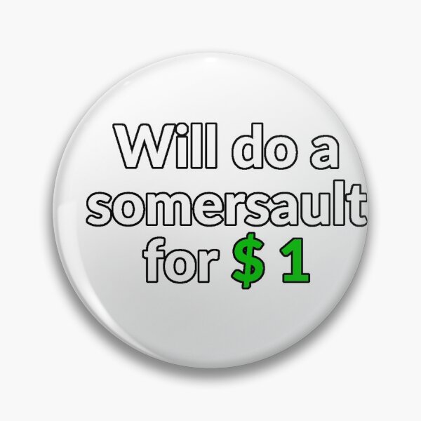 Item preview, Will do a somersault for $ 1 designed and sold by Zip-Zup.
