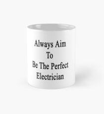 Always Aim To Be The Perfect Electrician Mug