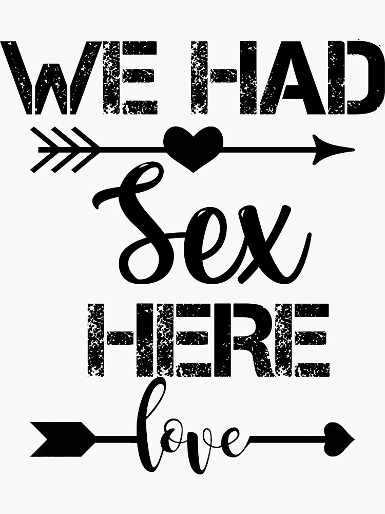 We Had Sex Here Sticker By Viralnewdesigns Redbubble 3535